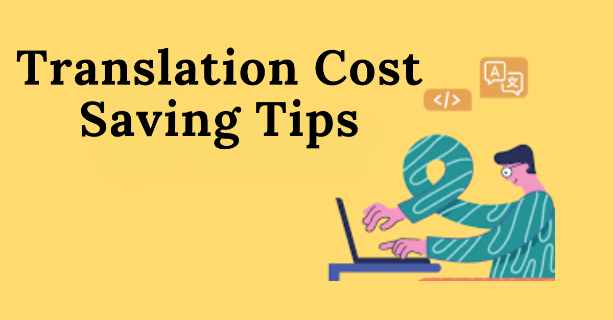 "Tips for saving on translation costs, including bulk discounts and using translation tools."