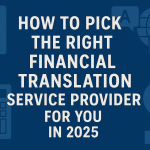 How to Pick the Right Financial Translation Service Provider for You in 2025