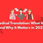 Medical Translation: What It Is and Why It Matters in 2025