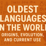 Oldest Languages in the World: Origins, Evolution, and Current Use
