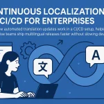 Automated Translation Updates (CI/CD): The Enterprise Guide to Continuous Localization